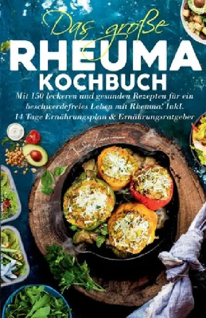 Das große Rheuma Kochbuch: Mit 150 leckeren und gesunden Rezepten für ein beschwerdefreies Leben mit Rheuma! Inkl. 14 Tage Ernährungsplan & Ernäh by Frieda Zimmermann
