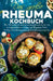 Das große Rheuma Kochbuch: Mit 150 leckeren und gesunden Rezepten für ein beschwerdefreies Leben mit Rheuma! Inkl. 14 Tage Ernährungsplan & Ernäh by Frieda Zimmermann