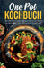 One Pot Kochbuch: Mit 150 leckeren und einfachen One Pot Gerichten aus einem Topf!: Inkl. Nährwerten & Ratgeberteil by Susanne Weichholdt