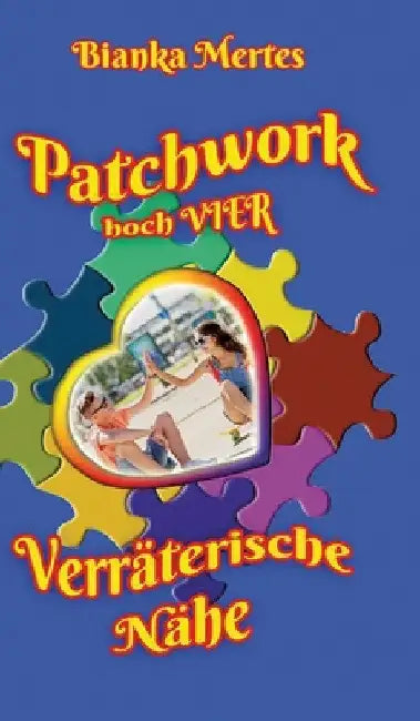 Patchwork hoch Vier: Verräterische Nähe by Bianka Mertes