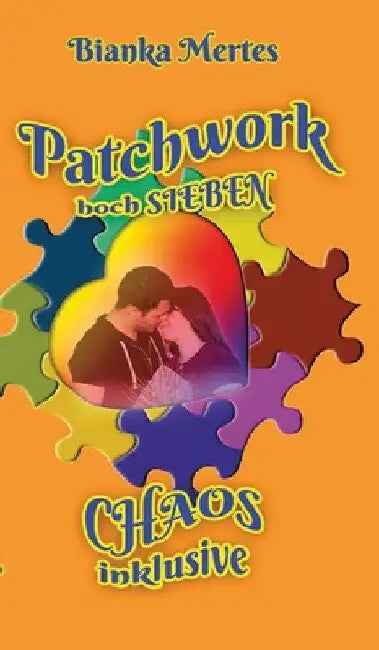 Patchwork hoch Sieben: Chaos inklusive by Bianka Mertes