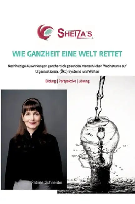 Wie Ganzheit Eine Welt Rettet: Nachhaltige Auswirkungen ganzheitlich gesunden menschlichen Wachstums auf Organisationen, (Öko) Systeme und Welten by Sabine Schneider
