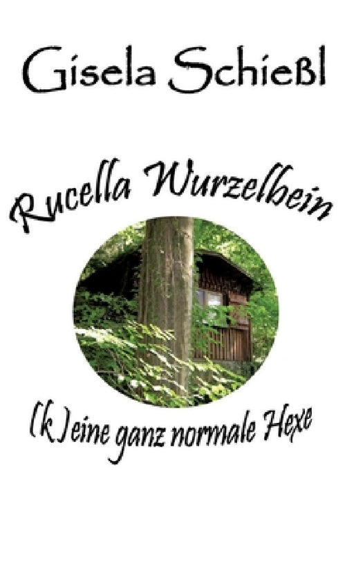Rucella Wurzelbein - (k)eine ganz normale Hexe by Gisela Schießl