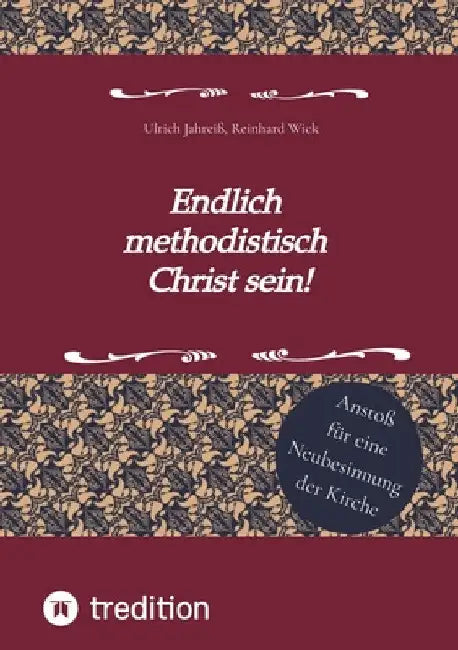 Endlich methodistisch Christ sein!: Anstoß für eine Neubesinnung der Kirche by Reinhard Wick
