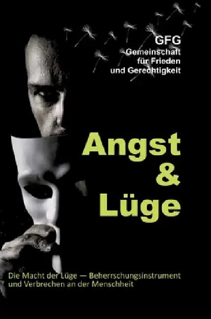 Angst und Lüge: Die Macht der Lüge, Instrument der Beherrschung und Verbrechen an der Menschheit by Gfg