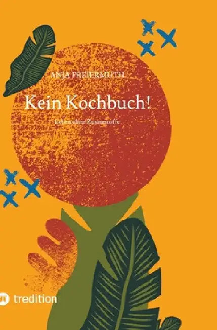 Kein Kochbuch!: Leben ohne Zusatzstoffe by Anja Freiermuth