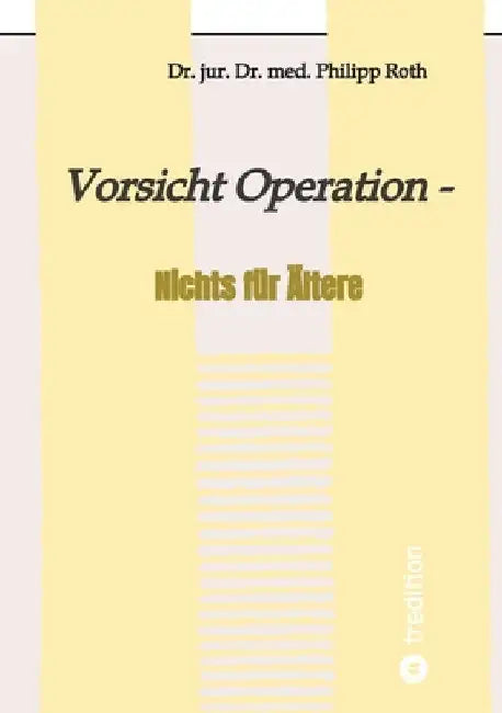 Vorsicht Operation: Nichts für Ältere by Jur Med Philipp Roth