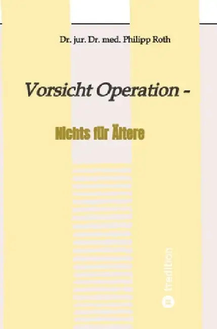Vorsicht Operation: Nichts für Ältere by Jur Med Philipp Roth