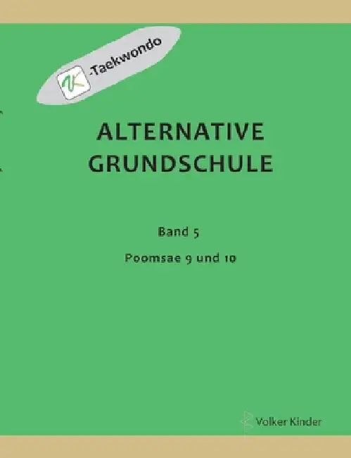 Alternative Grundschule, Band 5: Poomsae 9 und 10 by Volker Kinder