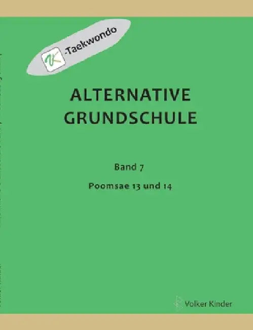 Alternative Grundschule, Band 7: Poomsae 13 und 14 by Volker Kinder