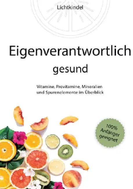 Eigenverantwortlich gesund: Vitamine, Provitamine, Mineralien und Spurenelemente im Überblick - Vorkommen, Wichtigkeit, Funktion, Mangel, Überschu by Daniela Brunk-Rüddel