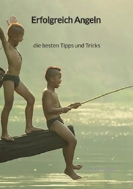 Erfolgreich Angeln - die besten Tipps und Tricks by Cedric Fiedler