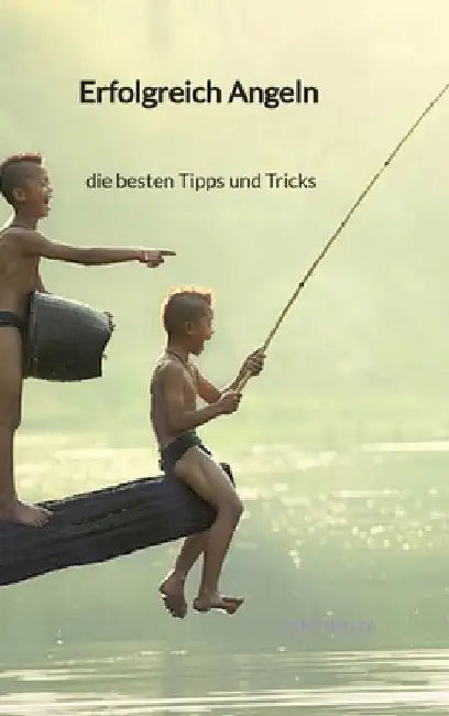 Erfolgreich Angeln - die besten Tipps und Tricks by Cedric Fiedler