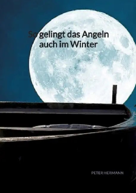 So gelingt das Angeln auch im Winter by Peter Hermann
