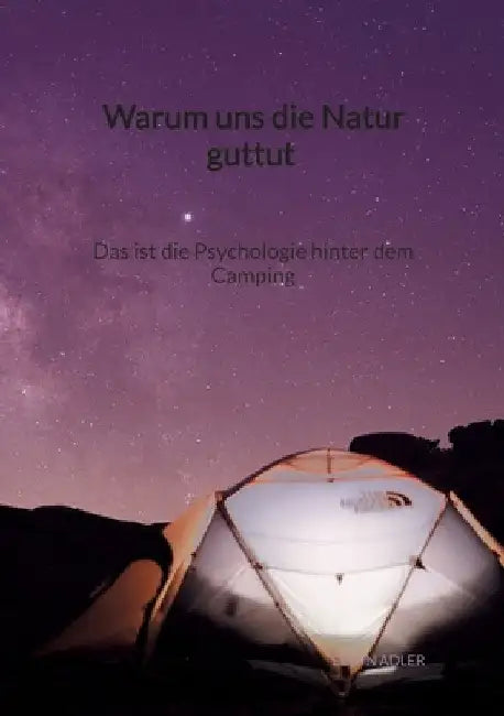 Warum uns die Natur guttut - Das ist die Psychologie hinter dem Camping by Elwin Adler
