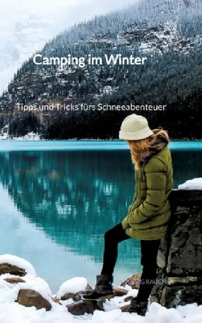Camping im Winter - Tipps und Tricks fürs Schneeabenteuer by Ludwig Rauch