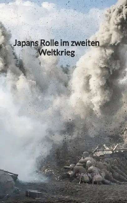 Japans Rolle im zweiten Weltkrieg by Frida Reiter
