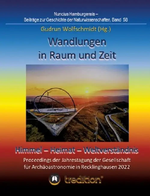 Wandlungen in Raum und Zeit: Himmel -- Heimat -- Weltverständnis. Transformations in Space and Time: Heaven -- Home -- Understanding of the World.: Pr by Gudrun Wolfschmidt