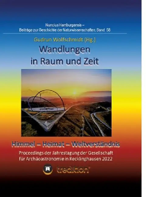 Wandlungen in Raum und Zeit: Himmel -- Heimat -- Weltverständnis. Transformations in Space and Time: Heaven -- Home -- Understanding of the World.: Pr by Gudrun Wolfschmidt