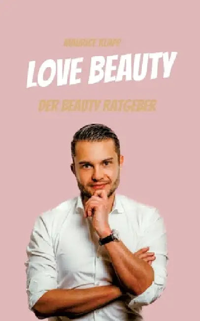 Love Beauty: Der Beauty Ratgeber - Maurice Klapp by Maurice Klapp