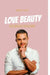 Love Beauty: Der Beauty Ratgeber - Maurice Klapp by Maurice Klapp