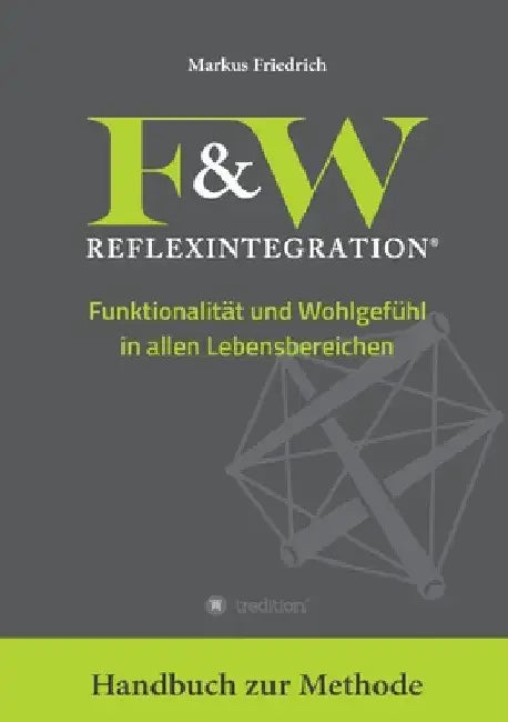 F&W Reflexintegration: Funktionalität und Wohlgefühl in allen Lebensbereichen by Markus Friedrich