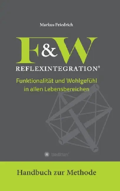 F&W Reflexintegration: Funktionalität und Wohlgefühl in allen Lebensbereichen by Markus Friedrich