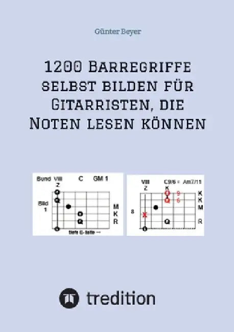 1200 Barrégriffe selbst bilden für Gitarristen, die Noten lesen können: Barrégriffe selbst bilden by Günter Beyer