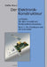 Der Elektronikkonstrukteur: Leitfaden für den innovativen Elektronikkonstrukteur, Wissen für den Konstrukteur von Elektromechanik aller Art, verst by Steffen Braun