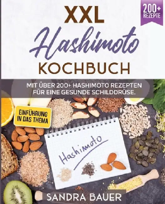 XXL Hashimoto Kochbuch: Mit über 200+ Hashimoto Rezepten für eine gesunde Schilddrüse by Sandra Bauer