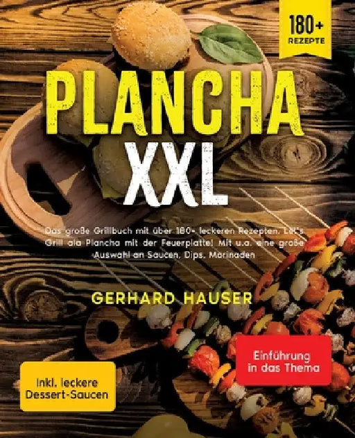 Plancha XXL: Das große Grillbuch mit über 180+ leckeren Rezepten. Let's Grill ala Plancha mit der Feuerplatte! Mit u.a. eine große by Gerhard Hauser