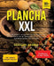 Plancha XXL: Das große Grillbuch mit über 180+ leckeren Rezepten. Let's Grill ala Plancha mit der Feuerplatte! Mit u.a. eine große by Gerhard Hauser