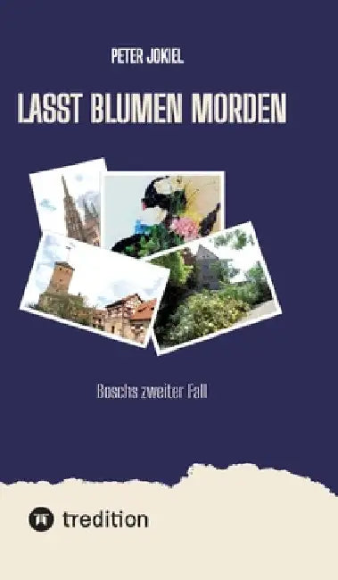 Lasst Blumen morden: Boschs zweiter Fall by Peter Jokiel