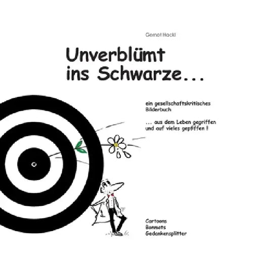 Unverblümt ins Schwarze...: Ein gesellschaftskritisches Bilderbuch by Gernot Hackl