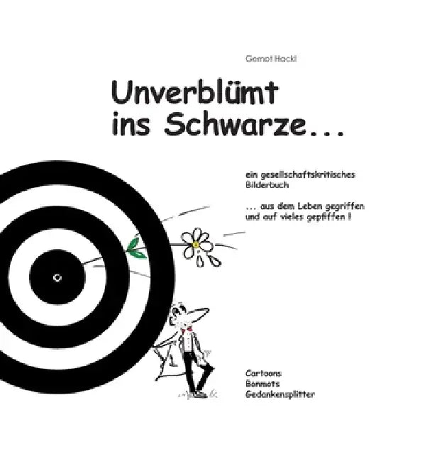 Unverblümt ins Schwarze...: Ein gesellschaftskritisches Bilderbuch by Gernot Hackl