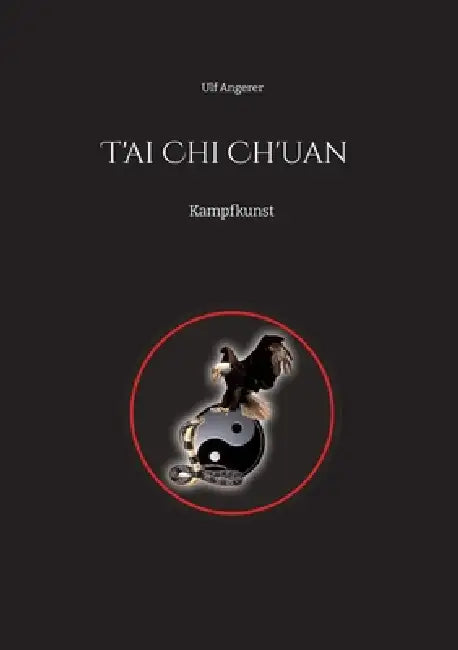 T'ai Chi Ch'uan: Kampfkunst by Ulf Angerer