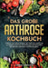 Das große Arthrose Kochbuch: Einfache und leckere Rezepte zur natürlichen Linderung von Gelenkschmerzen. Entzündungshemmend kochen für mehr Beweglichk by Carina Lehmann