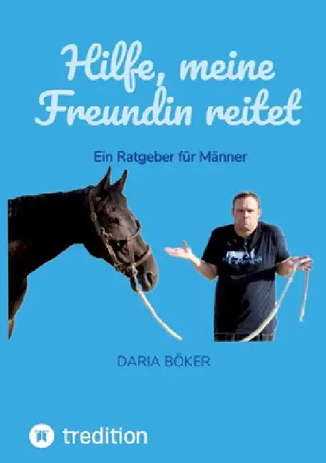 Hilfe, meine Freundin reitet: Ein Ratgeber für Männer by Daria Böker