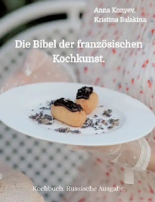 Die Bibel der französischen Kochkunst.: Kochbuch. Russische Ausgabe. by Anna Konyev