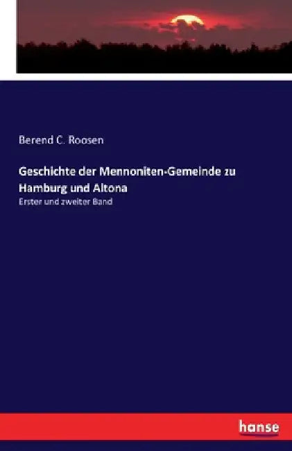 Geschichte der Mennoniten-Gemeinde zu Hamburg und Altona: Erster und zweiter Band by Roosen, Berend C.