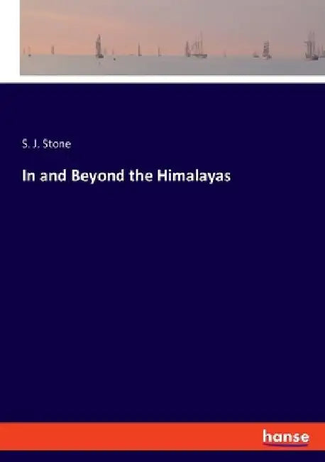 In and Beyond the Himalayas by S. J. Stone