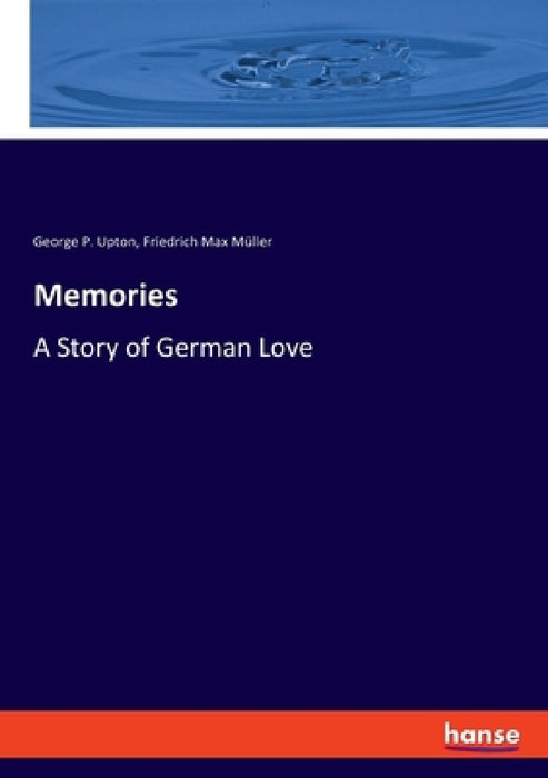 Memories: A Story of German Love by Friedrich Max Müller