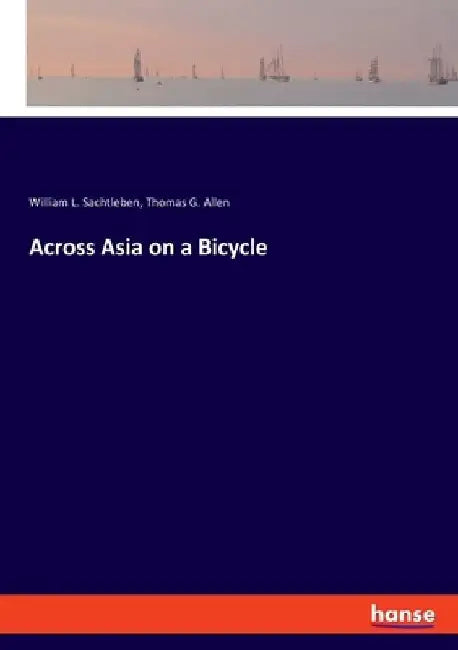 Across Asia on a Bicycle by William L. Sachtleben