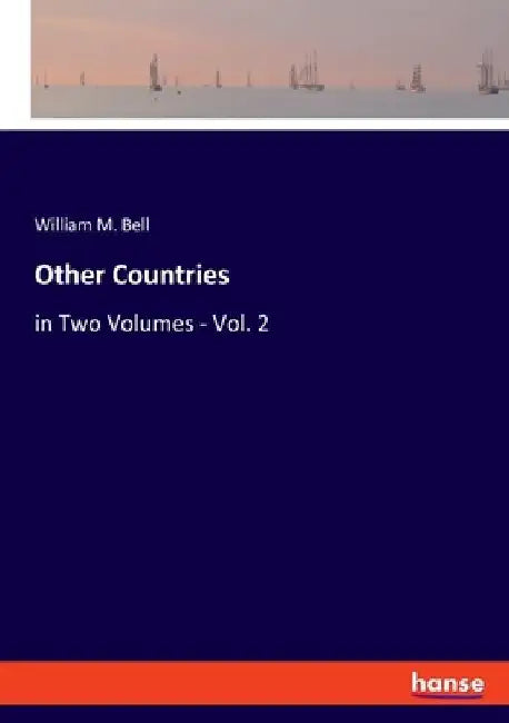 Other Countries: in Two Volumes - Vol. 2 by William M. Bell