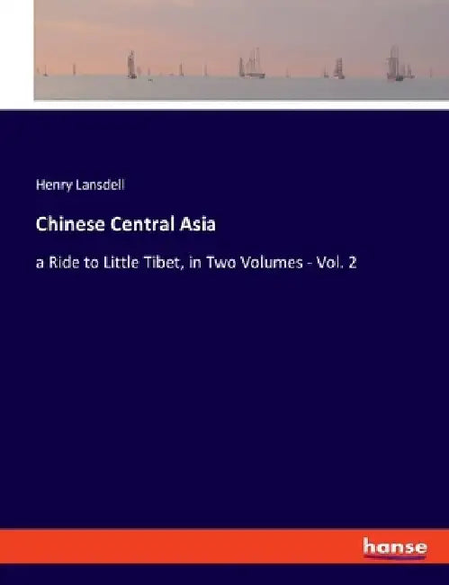 Chinese Central Asia: a Ride to Little Tibet, in Two Volumes - Vol. 2 by Henry Lansdell