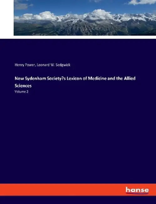 New Sydenham Society's Lexicon of Medicine and the Allied Sciences: Volume 2 by Henry Power