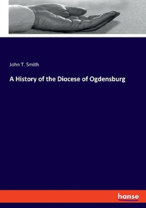 A History of the Diocese of Ogdensburg by John T. Smith