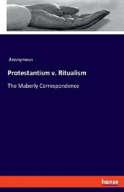 Protestantism v. Ritualism: The Maberly Correspondence by Anonymous