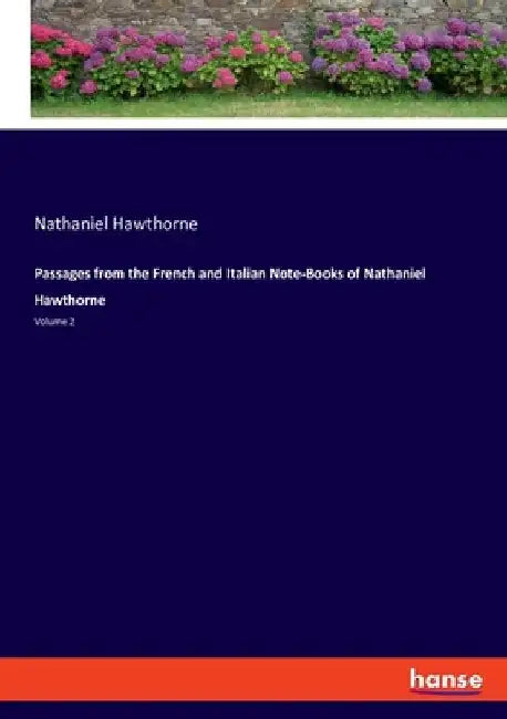 Passages from the French and Italian Note-Books of Nathaniel Hawthorne: Volume 2 by Nathaniel Hawthorne