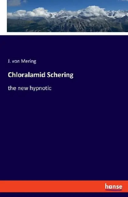 Chloralamid Schering: the new hypnotic by J. Von Mering